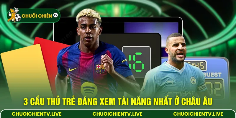 3 cầu thủ trẻ đáng xem tài năng nhất ở Châu Âu