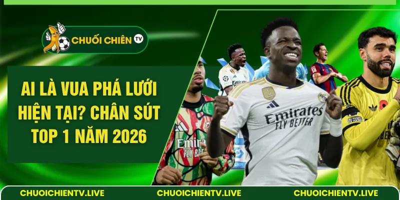 ai là vua phá lưới hiện tại