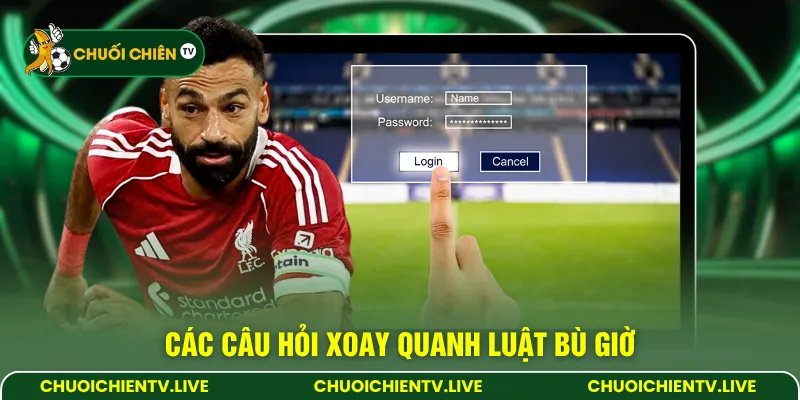 Các câu hỏi xoay quanh luật bù giờ