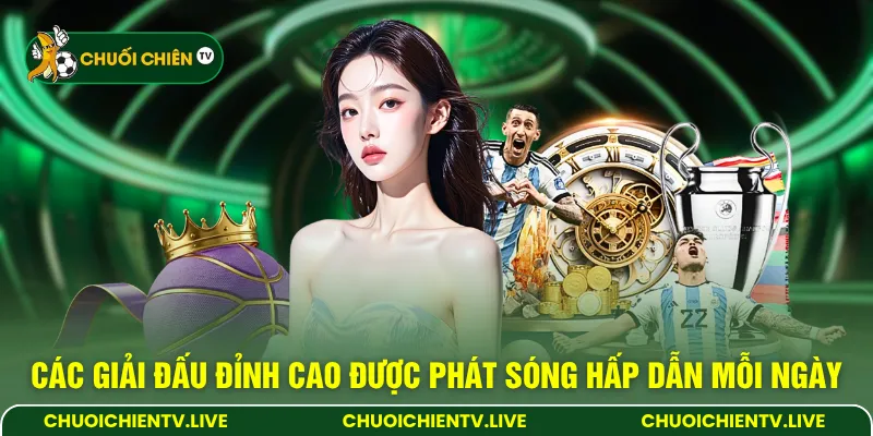 Các giải đấu đỉnh cao được phát sóng hấp dẫn mỗi ngày