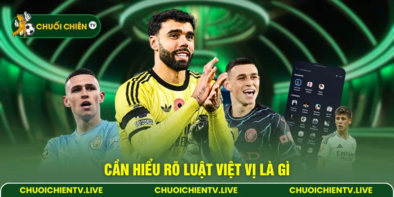 Cần hiểu rõ luật việt vị là gì