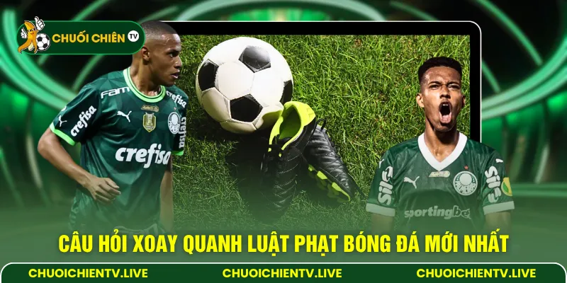 Câu hỏi xoay quanh luật phạt bóng đá mới nhất