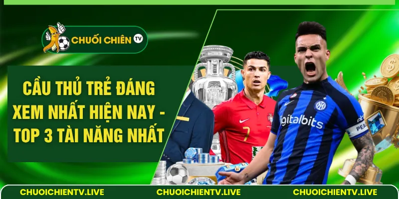 Cầu thủ trẻ đáng xem nhất hiện nay