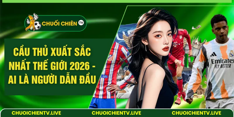 cầu thủ xuất sắc nhất thế giới 2026