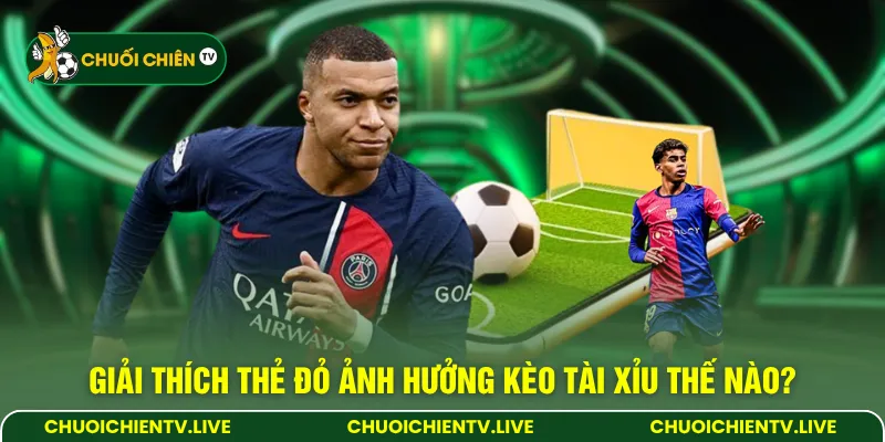 Giải thích thẻ đỏ ảnh hưởng kèo tài xỉu thế nào?