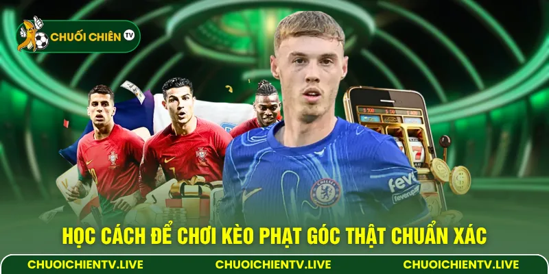 Học cách để chơi kèo phạt góc thật chuẩn xác