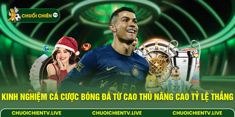 Kinh nghiệm cá cược bóng đá từ cao thủ nâng cao tỷ lệ thắng