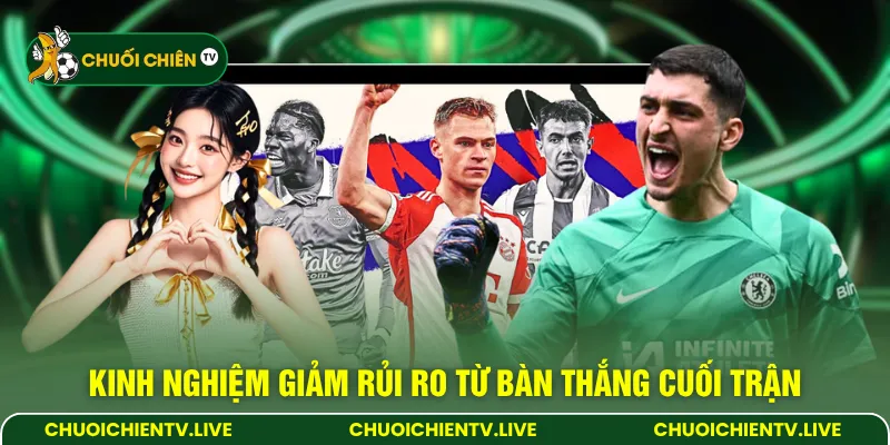 Kinh nghiệm giảm rủi ro từ bàn thắng cuối trận 