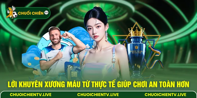 Lời khuyên xương máu từ thực tế giúp chơi an toàn hơn