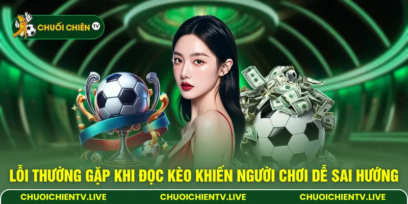 Lỗi thường gặp khi đọc kèo khiến người chơi dễ sai hướng