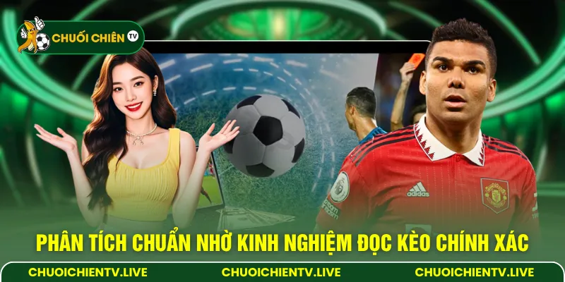 Phân tích chuẩn nhờ kinh nghiệm đọc kèo chính xác 