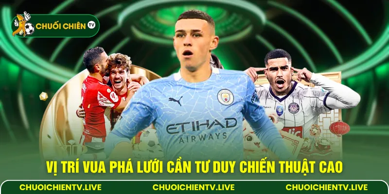 Vị trí vua phá lưới cần tư duy chiến thuật cao